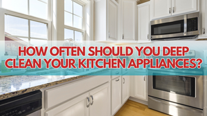 How Often Should You Deep Clean Your Kitchen Appliances?