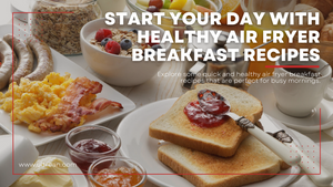Start Your Day Right with Quick and Healthy Air Fryer Breakfast Recipes