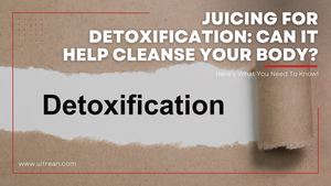 Juicing for detoxification: can it help cleanse your body?