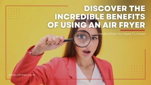 Unlocking the Power of Air Fryers: 15+ Phenomenal Benefits and Delectable Recipes Revealed in a Comprehensive Blog Post for Your Ultimate Guide to Air Frying,