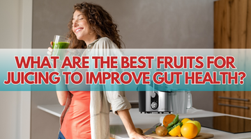 What are the Best Fruits for Juicing to Improve Gut Health? | ULTREAN