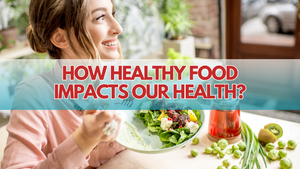 How Healthy Food Impacts Our Health? | ULTREAN