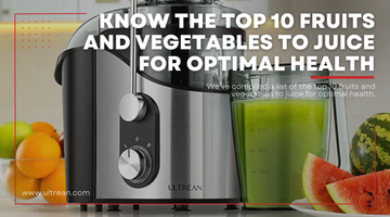 Know The Top 10 Fruits and Vegetables to Juice for Optimal Health