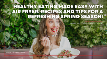 Healthy Eating Made Easy with Air Fryer: Recipes and Tips for a Refreshing Spring Season!
