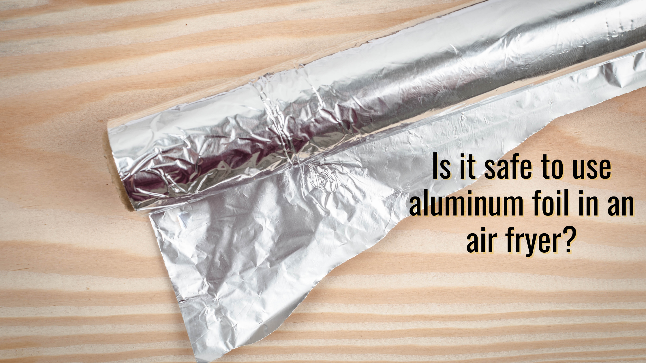 Aluminum Foil In Air Fryers: It's Absolutely Safe, But What Are The Pr –  Ultrean