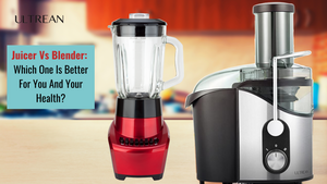 Juicer Vs Blender: Which One Is Better For You And Your Health? – Ultrean