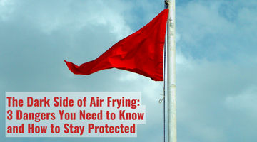 The Dark Side of Air Frying: 3 Dangers You Need to Know and How to Stay Protected